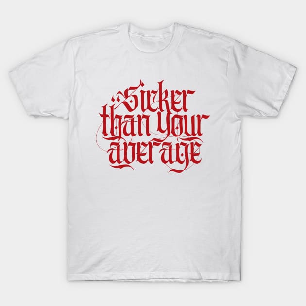 Sicker Than Your Average T-Shirt by Skush™